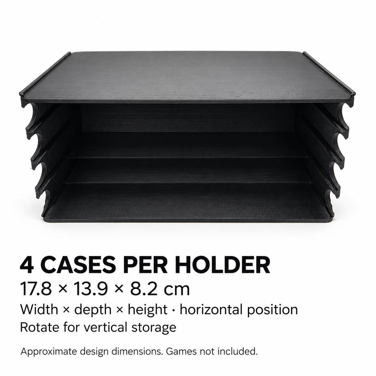 Four-case holder dimension guide: 17.8 cm wide, 13.9 cm deep and 8.2 cm high horizontally. Rotate for vertical storage. Games not included.